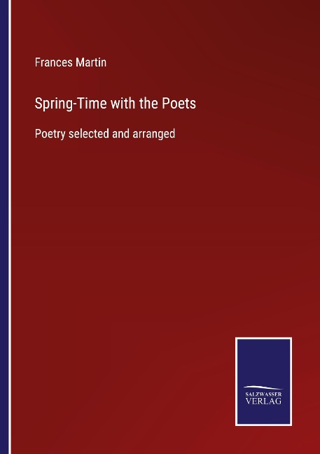 Spring-Time with the Poets: Poetry selected and arranged