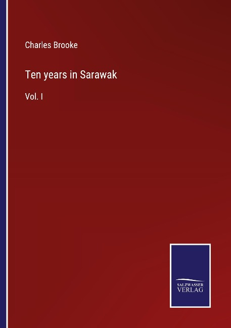 Ten years in Sarawak: Vol. I