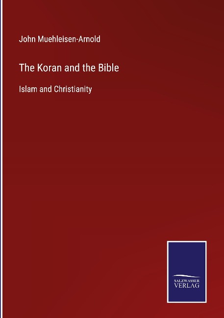 The Koran and the Bible: Islam and Christianity