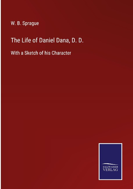 The Life of Daniel Dana, D. D.: With a Sketch of his Character