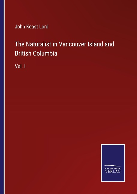 The Naturalist in Vancouver Island and British Columbia: Vol. I