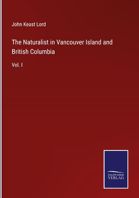 The Naturalist in Vancouver Island and British Columbia: Vol. I