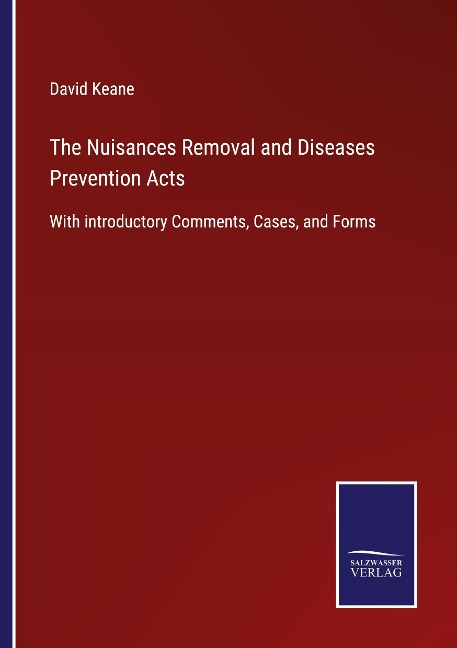 The Nuisances Removal and Diseases Prevention Acts: With introductory Comments, Cases, and Forms