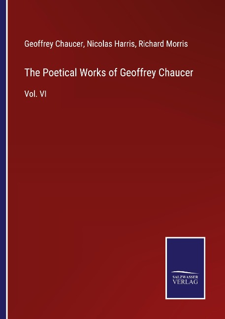 The Poetical Works of Geoffrey Chaucer: Vol. VI