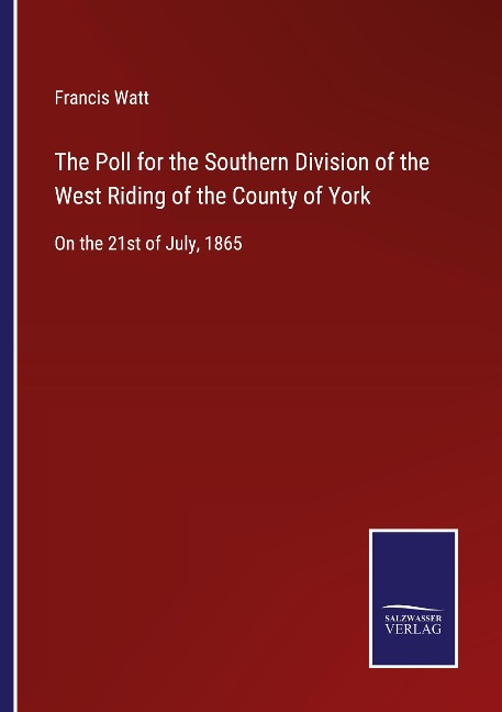 The Poll for the Southern Division of the West Riding of the County of York: On the 21st of July, 1865