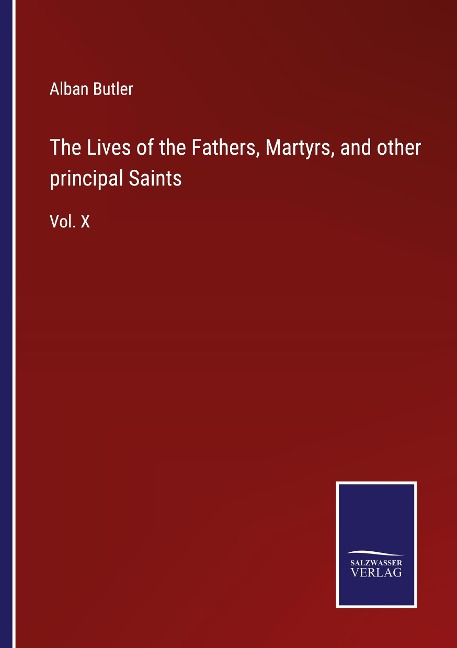 The Lives of the Fathers, Martyrs, and other principal Saints: Vol. X