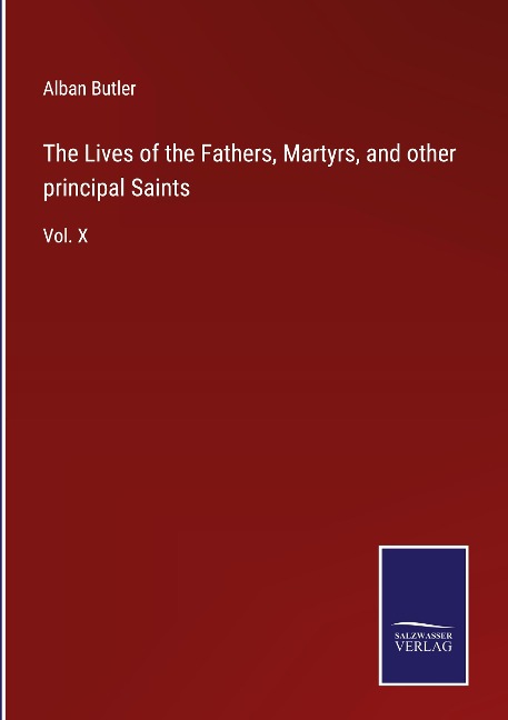The Lives of the Fathers, Martyrs, and other principal Saints: Vol. X