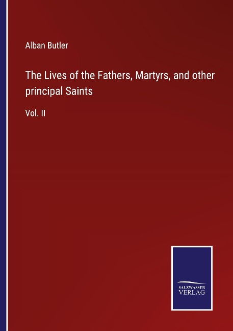 The Lives of the Fathers, Martyrs, and other principal Saints: Vol. II