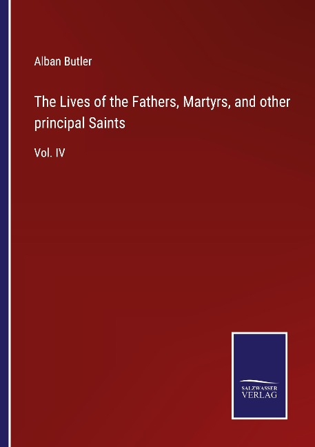 The Lives of the Fathers, Martyrs, and other principal Saints: Vol. IV