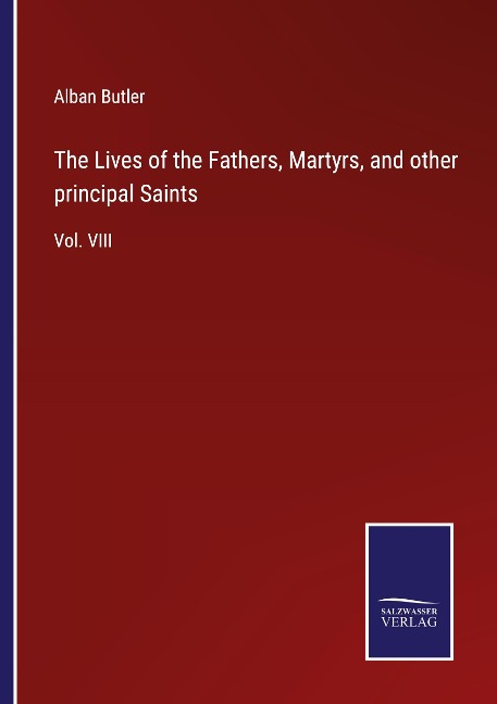 The Lives of the Fathers, Martyrs, and other principal Saints: Vol. VIII