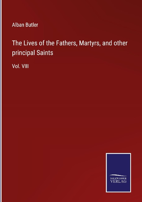 The Lives of the Fathers, Martyrs, and other principal Saints: Vol. VIII