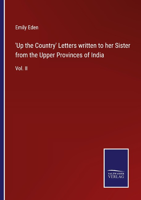 Up the Country Letters written to her Sister from the Upper Provinces of India: Vol. II