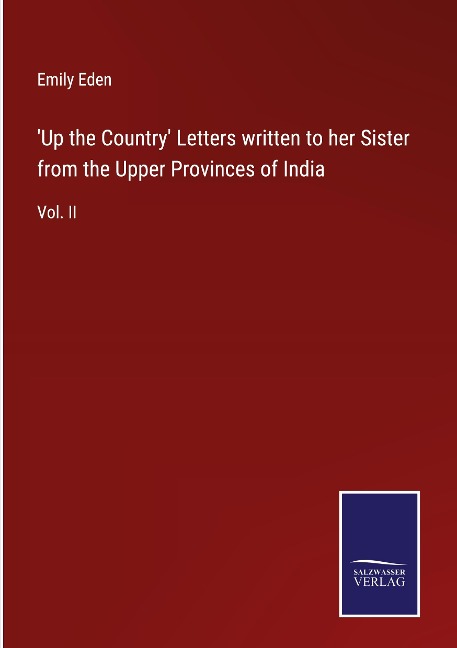 Up the Country Letters written to her Sister from the Upper Provinces of India: Vol. II