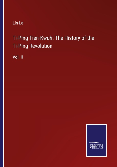 Ti-Ping Tien-Kwoh: The History of the Ti-Ping Revolution: Vol. II