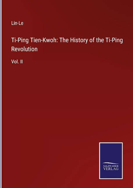 Ti-Ping Tien-Kwoh: The History of the Ti-Ping Revolution: Vol. II