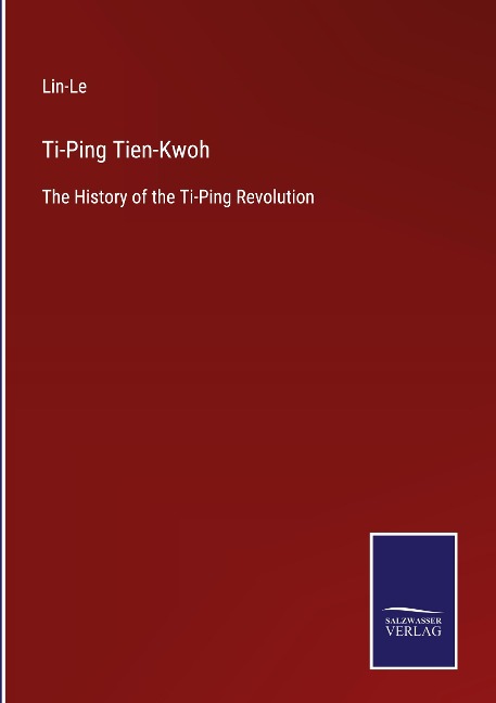 Ti-Ping Tien-Kwoh: The History of the Ti-Ping Revolution