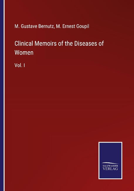 Clinical Memoirs of the Diseases of Women: Vol. I