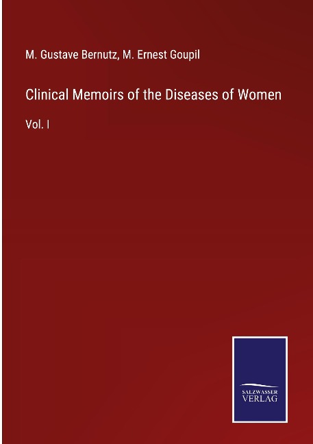 Clinical Memoirs of the Diseases of Women: Vol. I