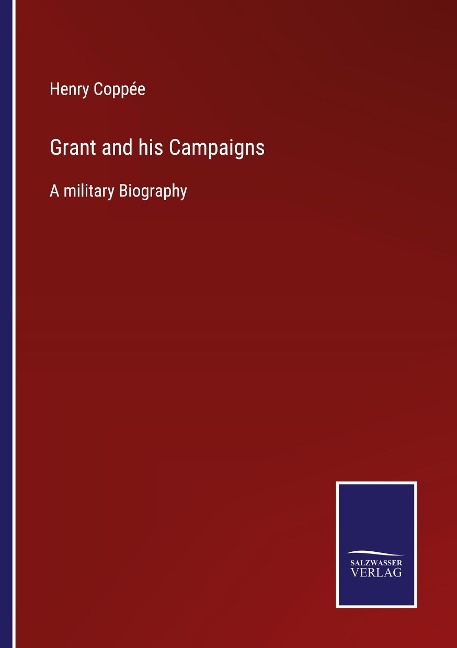 Grant and his Campaigns: A military Biography