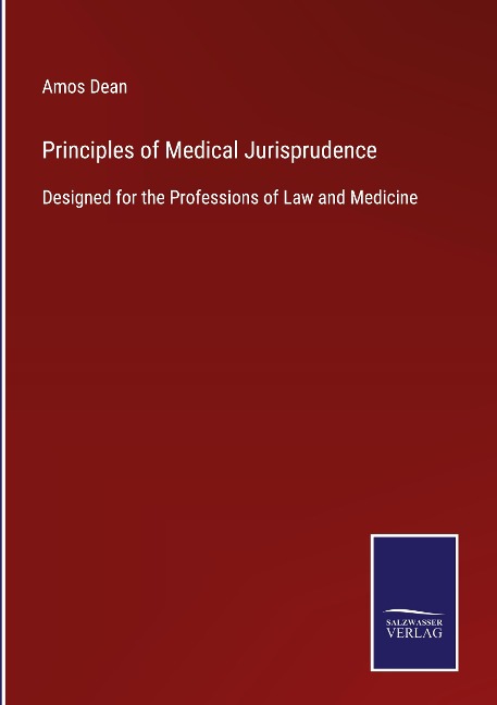 Principles of Medical Jurisprudence: Designed for the Professions of Law and Medicine