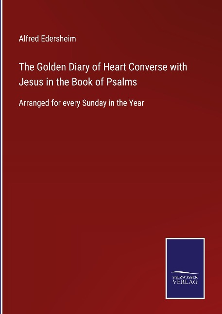 The Golden Diary of Heart Converse with Jesus in the Book of Psalms: Arranged for every Sunday in the Year