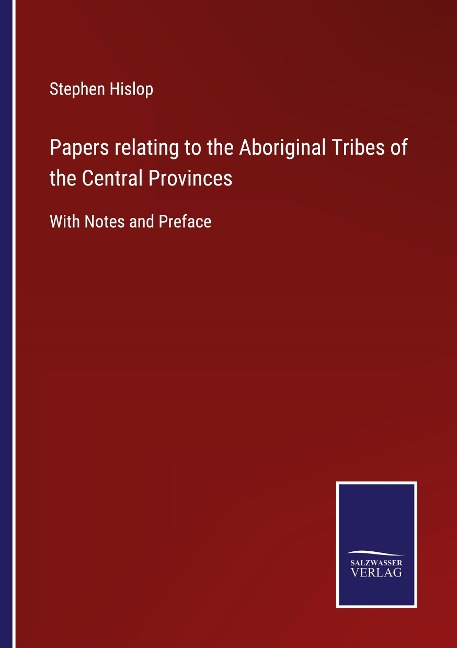Papers relating to the Aboriginal Tribes of the Central Provinces: With Notes and Preface
