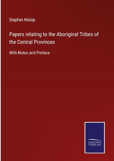 Papers relating to the Aboriginal Tribes of the Central Provinces: With Notes and Preface