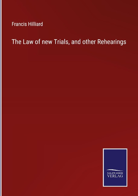 The Law of new Trials, and other Rehearings