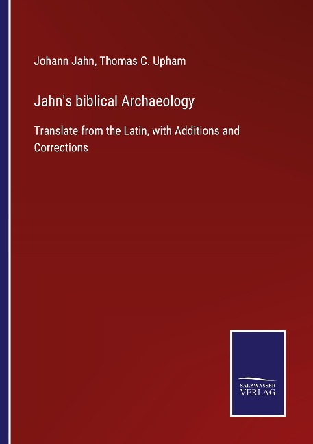 Jahns biblical Archaeology: Translate from the Latin, with Additions and Corrections