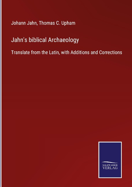 Jahns biblical Archaeology: Translate from the Latin, with Additions and Corrections