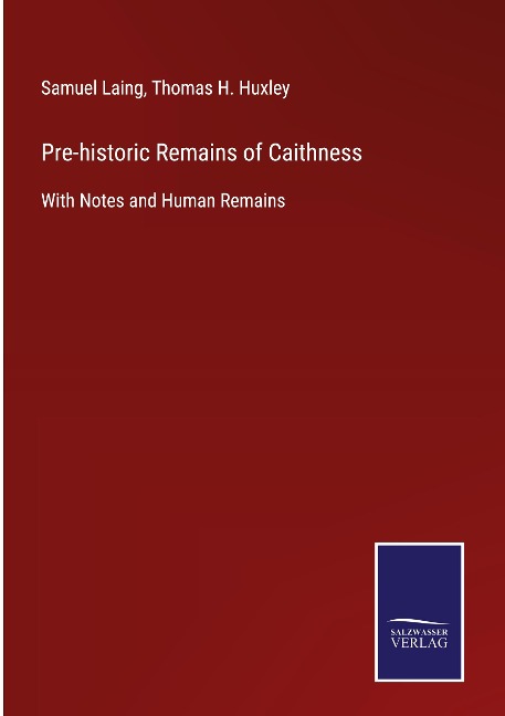 Pre-historic Remains of Caithness: With Notes and Human Remains
