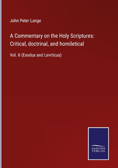A Commentary on the Holy Scriptures: Critical, doctrinal, and homiletical: Vol. II (Exodus and Leviticus)
