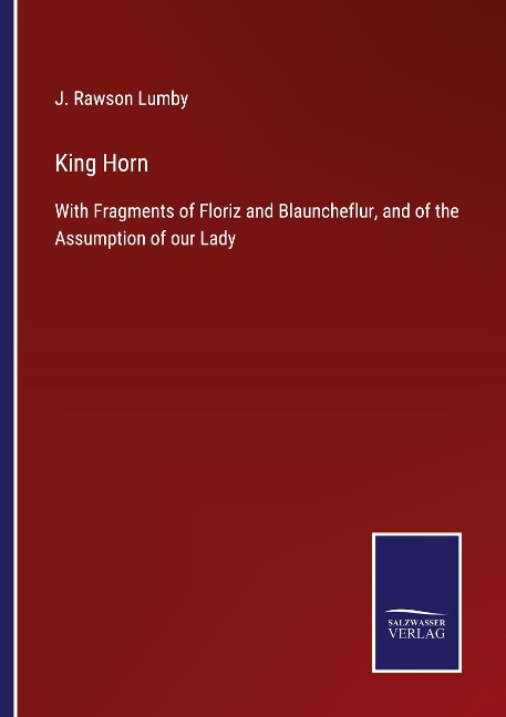 King Horn: With Fragments of Floriz and Blauncheflur, and of the Assumption of our Lady