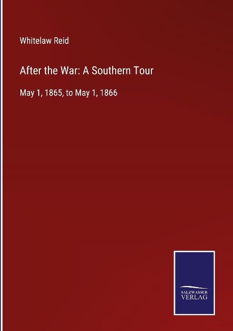 After the War: A Southern Tour: May 1, 1865, to May 1, 1866