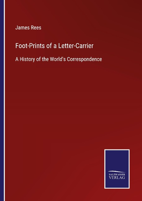 Foot-Prints of a Letter-Carrier: A History of the Worlds Correspondence