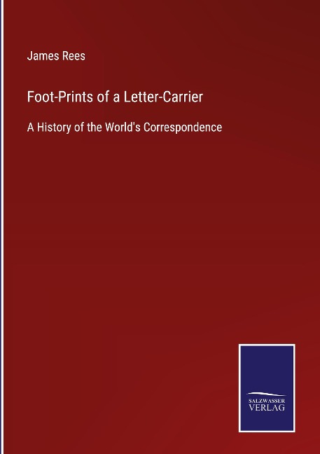 Foot-Prints of a Letter-Carrier: A History of the Worlds Correspondence