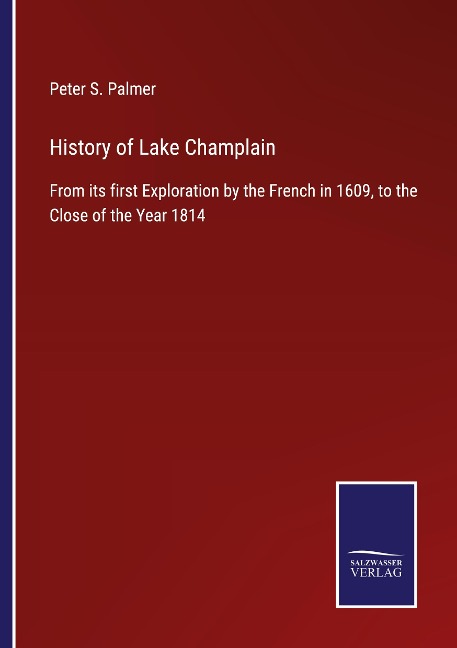 History of Lake Champlain: From its first Exploration by the French in 1609, to the Close of the Year 1814