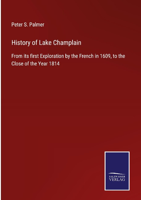 History of Lake Champlain: From its first Exploration by the French in 1609, to the Close of the Year 1814