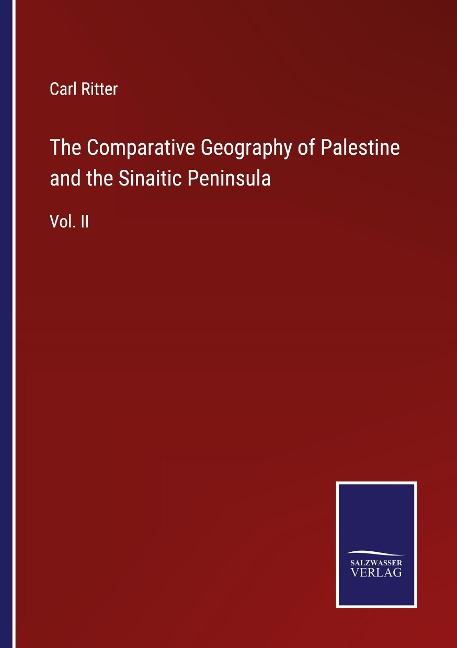 The Comparative Geography of Palestine and the Sinaitic Peninsula: Vol. II