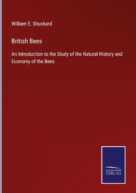 British Bees: An Introduction to the Study of the Natural History and Economy of the Bees