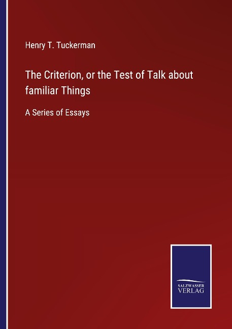 The Criterion, or the Test of Talk about familiar Things: A Series of Essays