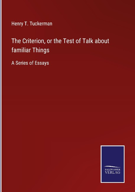 The Criterion, or the Test of Talk about familiar Things: A Series of Essays