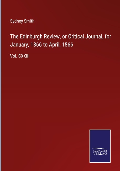 The Edinburgh Review, or Critical Journal, for January, 1866 to April, 1866: Vol. CXXIII