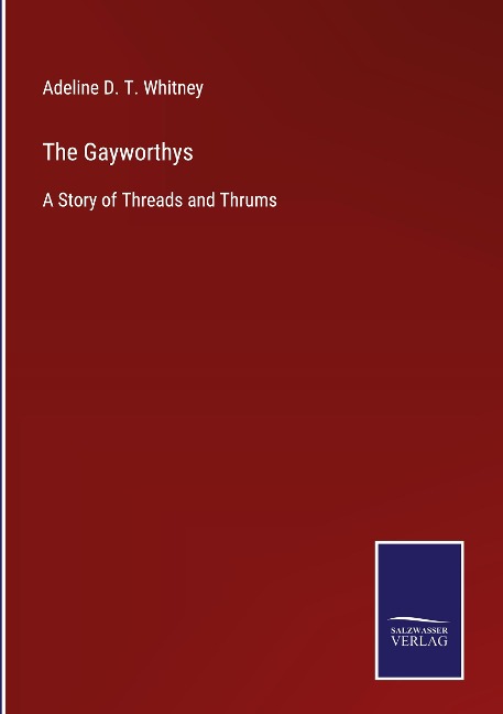 The Gayworthys: A Story of Threads and Thrums