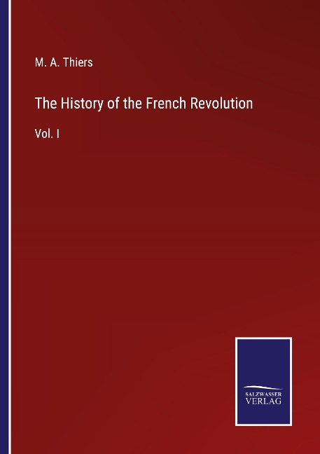 The History of the French Revolution: Vol. I
