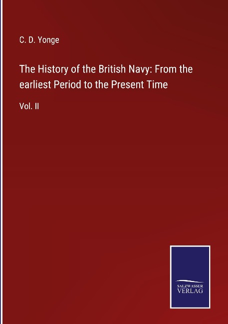 The History of the British Navy: From the earliest Period to the Present Time: Vol. II