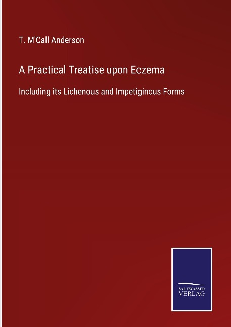 A Practical Treatise upon Eczema: Including its Lichenous and Impetiginous Forms