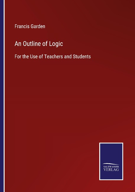 An Outline of Logic: For the Use of Teachers and Students