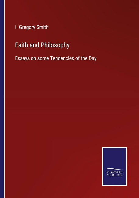 Faith and Philosophy: Essays on some Tendencies of the Day