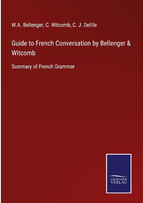 Guide to French Conversation by Bellenger & Witcomb: Summary of French Grammar